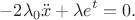 $$
-2\lambda_0 \ddot x + \lambda e^t=0.
$$ $$
-2\lambda_0 \ddot x + \lambda e^t=0.
$$