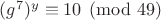 $ (g^7)^y \equiv 10 \pmod {49}$