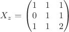 $X_z=\begin{pmatrix}
1 & 1 & 1\\ 
0 & 1 & 1\\ 
1 & 1 & 2
\end{pmatrix}$