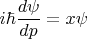 $$i\hbar\frac{d\psi}{dp}=x\psi$$
