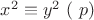 $x^2 \equiv y^2\ (\textrm{\mod}\ p)$