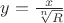 $y=\frac{x}{\sqrt[n]{R}}$
