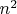 $n^2 $
