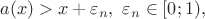 $$a(x)>x+\varepsilon_n,\ \varepsilon_n\in[0;1),$$