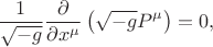 $$
\frac{1}{\sqrt{-g}} \frac{\partial}{\partial x^{\mu}} \left( \sqrt{-g} P^{\mu} \right) = 0,
$$ $$
\frac{1}{\sqrt{-g}} \frac{\partial}{\partial x^{\mu}} \left( \sqrt{-g} P^{\mu} \right) = 0,
$$