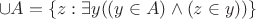 $$\cup A=\{z:\exists y((y\in A)\wedge(z\in y))\}$$