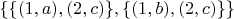 $\{\{(1,a),(2,c)\}, \{(1,b),(2,c)\}\}$