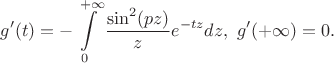 $$
g'(t)=-\int\limits_0^{+\infty}\frac{\sin^2 (pz)}{z}e^{-tz}dz,\ g'(+\infty)=0. 
$$