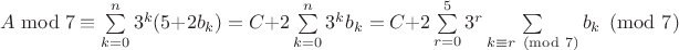 $A \bmod 7\equiv \sum\limits_{k=0}^n3^k(5+2b_k)=C+2\sum\limits_{k=0}^n3^kb_k=$ $C+2\sum\limits_{r=0}^53^r\sum\limits_{k\equiv r \pmod 7}{b_k \pmod 7}$