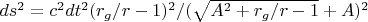 $ds^2=c^2dt^2(r_g/r-1)^2/(\sqrt{A^2+r_g/r-1}+A)^2 $