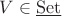 $V\in\underline{\rm{Set}}$