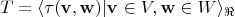 $$
T = \langle \tau \mathbf{(v, w) | v} \in V, \mathbf w \in W  \rangle_\Re
$$