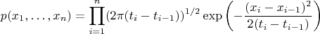 $$
p(x_1,\ldots, x_n) =\prod_{i=1}^n (2\pi (t_i-t_{i-1}))^{1/2}\exp\left(-\frac{(x_i-x_{i-1})^2}{2(t_i-t_{i-1})}\right)
$$