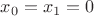 $x_0=x_1=0$