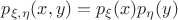 $p_{\xi, \eta}(x, y)=p_{\xi}(x)p_{\eta}(y)$