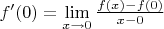 $f'(0)=\lim\limits_{x \to 0}\frac{f(x)-f(0)}{x-0}$