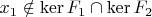 $x_1\notin\operatorname{ker}F_1\cap\operatorname{ker}F_2$