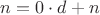 $n=0\cdot d + n$