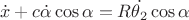$$
\dot{x} + c \dot{\alpha}\cos{\alpha} = R\dot{\theta_2}\cos{\alpha}
$$