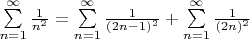 $\sum\limits_{n=1}^\infty \frac{1}{n^2}=\sum\limits_{n=1}^\infty \frac{1}{(2n-1)^2}+\sum\limits_{n=1}^\infty \frac{1}{(2n)^2}$