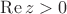 $\operatorname{Re}z >0$