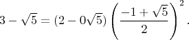 $$3-\sqrt{5} = (2-0\sqrt{5}) \left(\frac{-1+\sqrt{5}}{2}\right)^2.$$