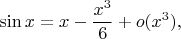 $$
\sin x = x - \frac{x^3}{6} + o(x^3),
$$