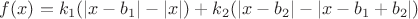 $f(x) =k_1(|x-b_1|-|x|) + k_2(|x-b_2|-|x-b_1+b_2|)$
