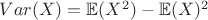 $Var(X)=\mathbb E(X^2)-\mathbb E(X)^2$