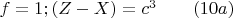$f  = 1; (Z - X) = c^3\qquad                                      (10a)$