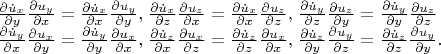\[
\begin{array}{l}
 \frac{{\partial \dot u_x }}{{\partial y}}\frac{{\partial u_y }}{{\partial x}} = \frac{{\partial \dot u_x }}{{\partial x}}\frac{{\partial u_y }}{{\partial y}},_{} _{} \frac{{\partial \dot u_x }}{{\partial z}}\frac{{\partial u_z }}{{\partial x}} = \frac{{\partial \dot u_x }}{{\partial x}}\frac{{\partial u_z }}{{\partial z}},_{} _{} \frac{{\partial \dot u_y }}{{\partial z}}\frac{{\partial u_z }}{{\partial y}} = \frac{{\partial \dot u_y }}{{\partial y}}\frac{{\partial u_z }}{{\partial z}} \\ 
 \frac{{\partial \dot u_y }}{{\partial x}}\frac{{\partial u_x }}{{\partial y}} = \frac{{\partial \dot u_y }}{{\partial y}}\frac{{\partial u_x }}{{\partial x}},_{} _{} \frac{{\partial \dot u_z }}{{\partial x}}\frac{{\partial u_x }}{{\partial z}} = \frac{{\partial \dot u_z }}{{\partial z}}\frac{{\partial u_x }}{{\partial x}},_{} _{} \frac{{\partial \dot u_z }}{{\partial y}}\frac{{\partial u_y }}{{\partial z}} = \frac{{\partial \dot u_z }}{{\partial z}}\frac{{\partial u_y }}{{\partial y}}. \\ 
 \end{array}
\]