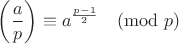 $$\left( \frac{a}{p} \right) \equiv a^\frac{p-1}{2} \pmod{p}$$