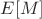 $E[M]$