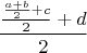 $$\frac{\frac{\frac{a+b}{2}+c}{2}+d}{2}$$