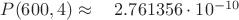 $P(600, 4) \approx \quad	2.761356\cdot 10^{-10}$