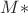 $M*$