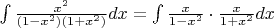 $\int \frac {x^2}{(1-x^2)(1+x^2)}dx = \int \frac {x}{1-x^2} \cdot \frac {x}{1+x^2}dx$
