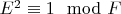 $E^2 \equiv 1 \mod F$