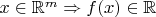 $ x\in\mathbb{R}^m\Rightarrow f(x)\in\mathbb{R}$