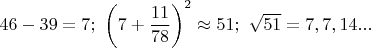 $46-39=7;\ \left ( 7+\dfrac{11}{78} \right )^2 \approx 51;\ \sqrt{51}=7,7,14...$