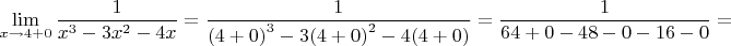 $$\lim\limits_{x\to4+0}\frac{1}{{x}^{3}-3{x}^2-4x}=\frac{1}{{(4+0)}^{3}-3{(4+0)}^{2}-4(4+0)}=\frac{1}{64+0-48-0-16-0}=$$