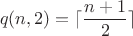 $$q(n,2) = \lceil \frac{n+1}{2} \rceil$$