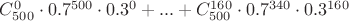 $C_{500}^0\cdot0.7^{500}\cdot0.3^0 + ... + C_{500}^{160}\cdot0.7^{340}\cdot0.3^{160}$