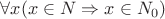 $\forall x (x \in N \Rightarrow x \in N_0)$