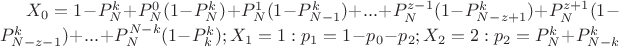 $X_0=1-P_N^{k}+P_N^{0}(1-P_N^{k})+P_N^{1}(1-P_{N-1}^{k})+...+P_N^{z-1}(1-P_{N-z+1}^{k})+P_N^{z+1}(1-P_{N-z-1}^{k})+...+P_N^{N-k}(1-P_{k}^{k});X_1=1:p_1=1-p_0-p_2;X_2=2:p_2=P_N^{k}+P_{N-k}^{k}$