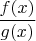 $\dfrac{f(x)}{g(x)}$