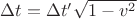 $ \Delta t = \Delta t' \sqrt{1 - v^2}$