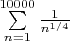 $\sum\limits_{n=1}^{10000}\frac{1}{n^{1/4}}$