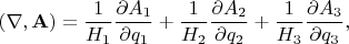 $$(\nabla, \mathbf{A}) = \frac{1}{H_1}\frac{\partial A_1}{\partial q_1} + \frac{1}{H_2}\frac{\partial A_2}{\partial q_2} + \frac{1}{H_3}\frac{\partial A_3}{\partial q_3},$$