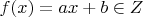 $f(x)=ax+b\in Z$